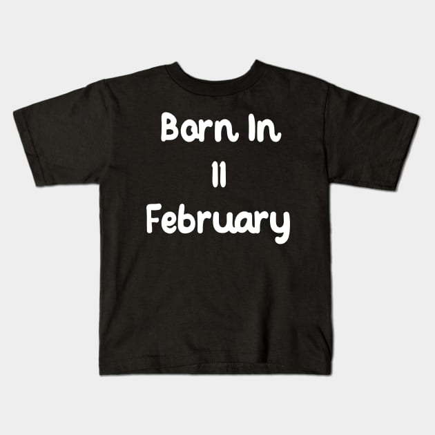 Born In 11 February Kids T-Shirt by Fandie